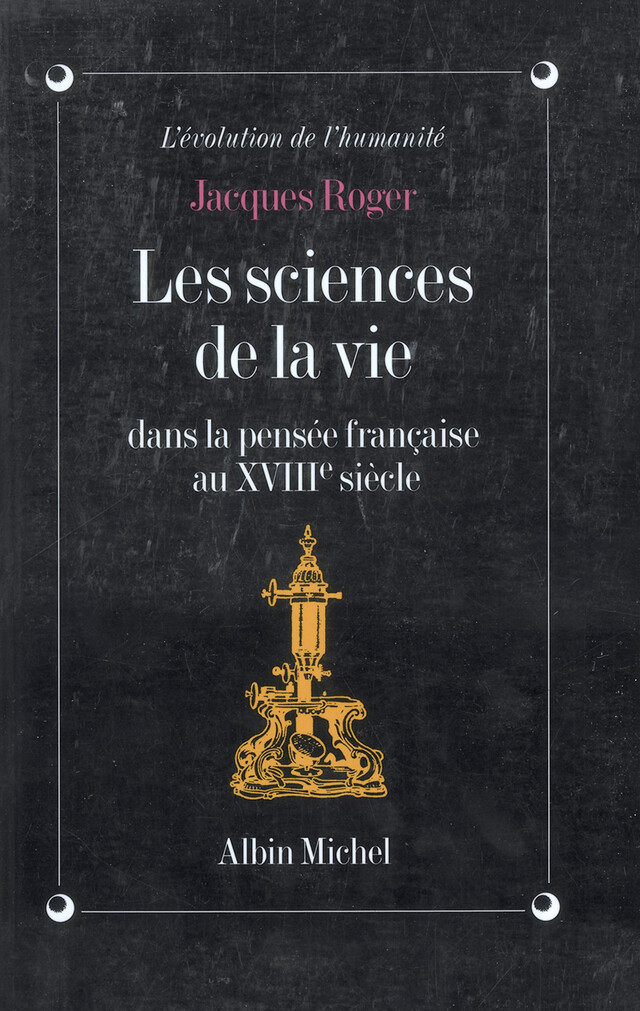 Les Sciences de la vie dans la pensée française au XVIIIè siècle - Jacques Roger - Albin Michel