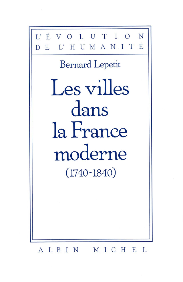 Les Villes dans la France moderne, 1740-1840 - Bernard Lepetit - Albin Michel