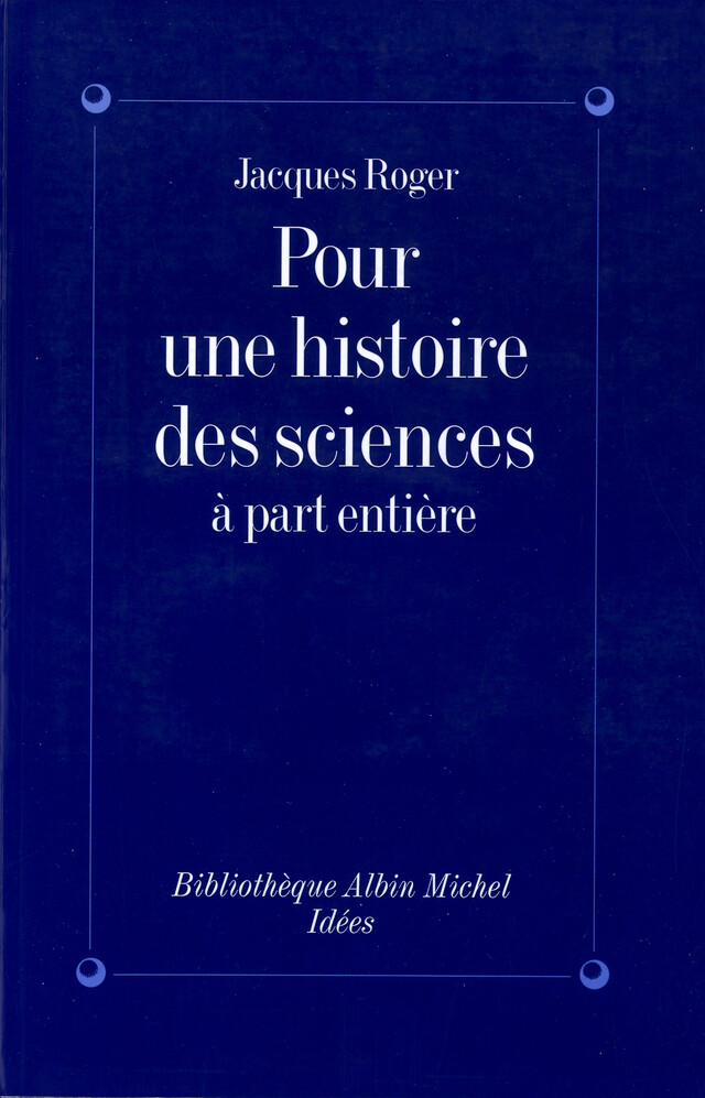 Pour une histoire des sciences à part entière -  OQ,, Jacques Roger - Albin Michel