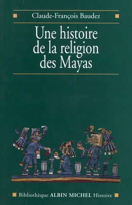 Une histoire de la religion des Mayas