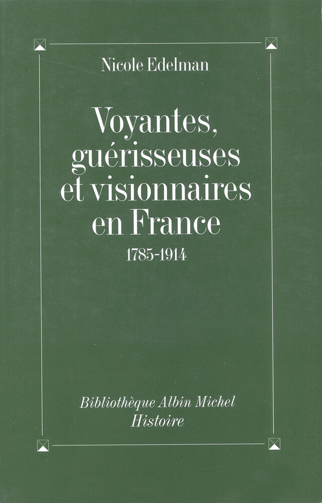 Voyantes, guérisseuses et visionnaires en France, 1785-1914 - Nicole Edelman - Albin Michel