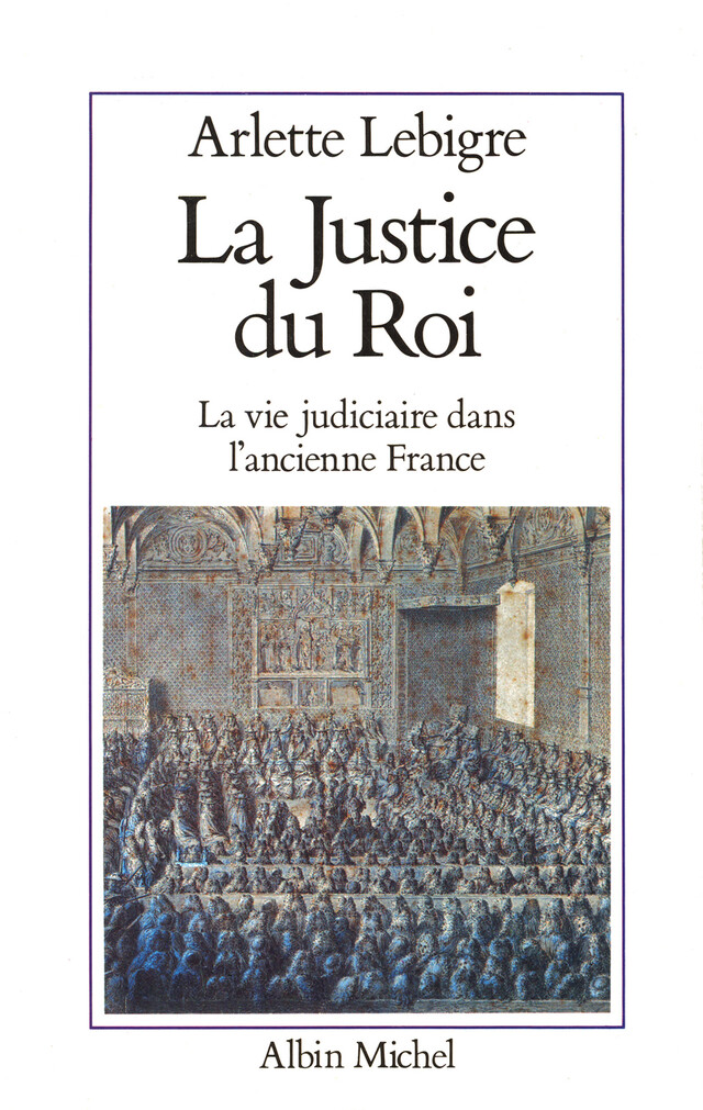 La Justice du roi - Arlette Lebigre - Albin Michel