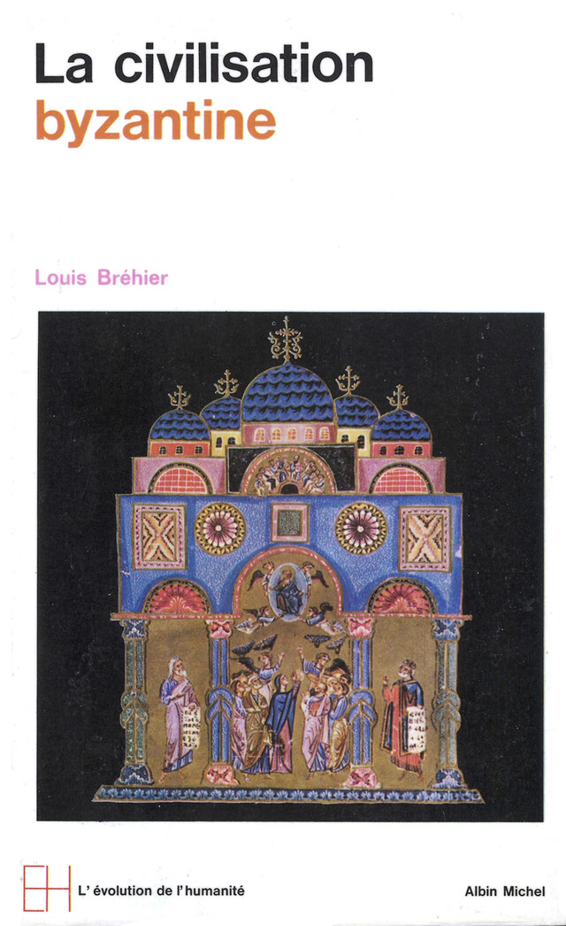 La Civilisation byzantine - Louis BREHIER - Albin Michel