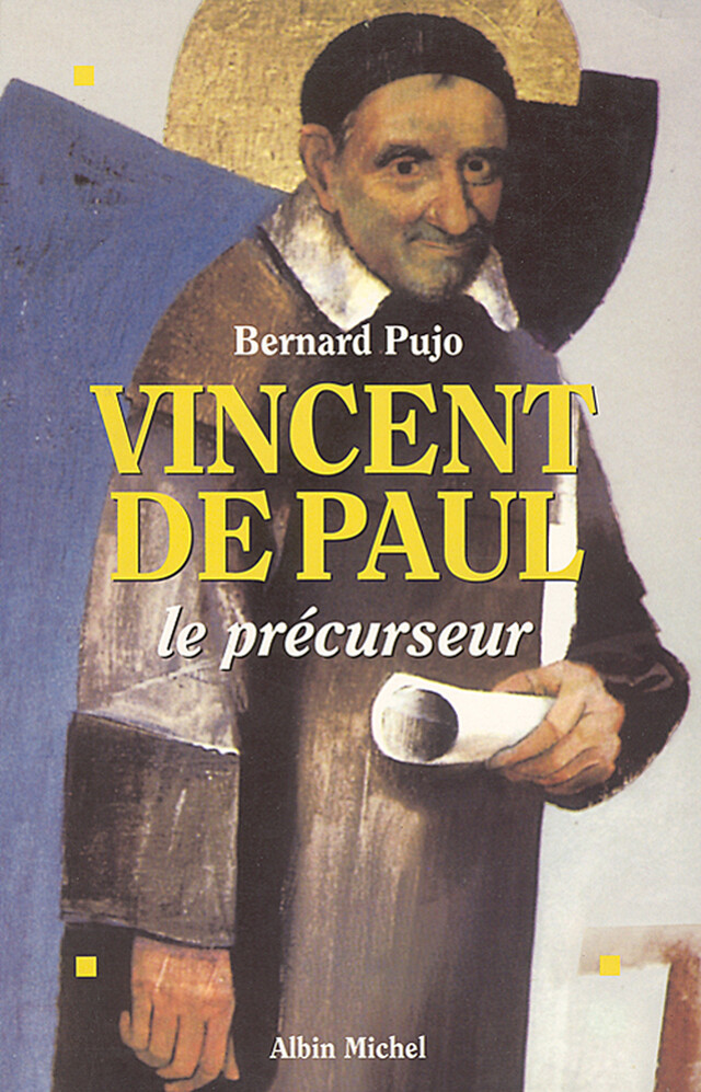 Vincent de Paul, le précurseur - Bernard Pujo - Albin Michel