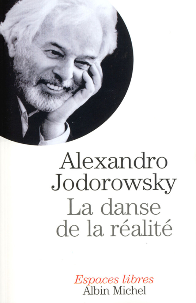 La Danse de la réalité - Alejandro Jodorowsky - Albin Michel