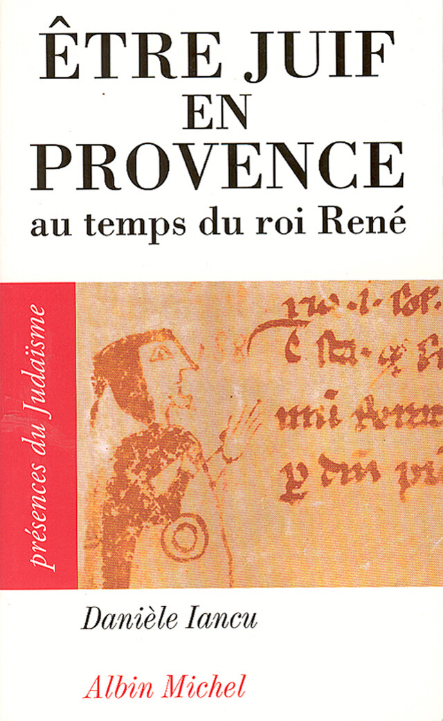 Etre juif en Provence au temps du roi René - Danièle Iancu - Albin Michel