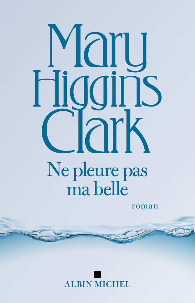Ne pleure pas ma belle - Mary Higgins Clark - Albin Michel