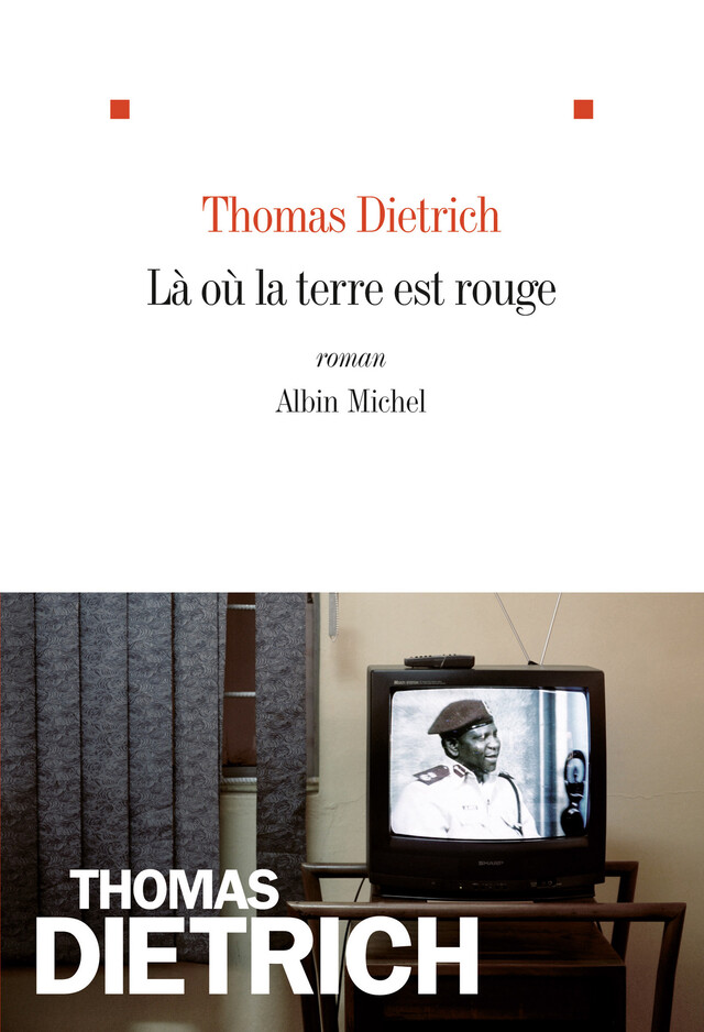 Là où la terre est rouge - Thomas Dietrich - Albin Michel