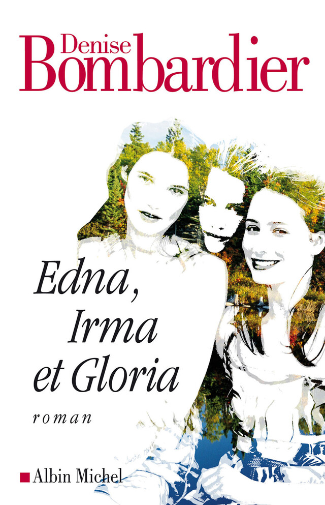 Edna Irma et Gloria - Denise Bombardier - Albin Michel
