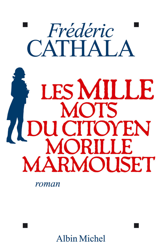 Les Mille Mots du citoyen Morille Marmouset - Frédéric Cathala - Albin Michel