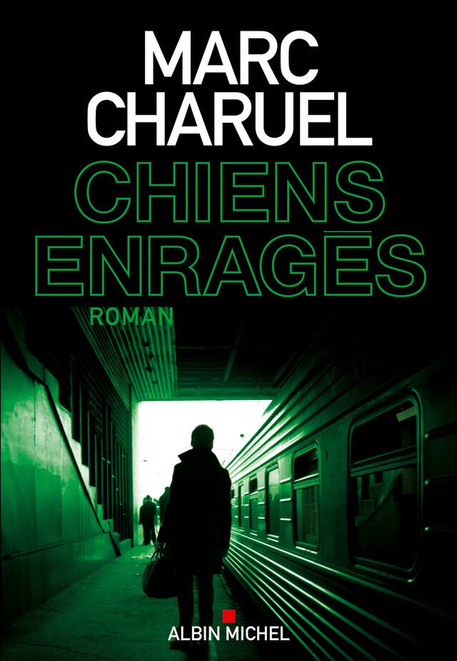 Chiens enragés - Marc Charuel - Albin Michel
