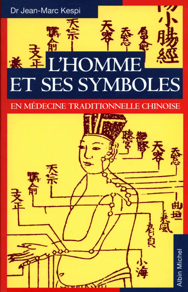 L'Homme et ses symboles en médecine traditionnelle chinoise - Jean-Marc Kespi - Albin Michel