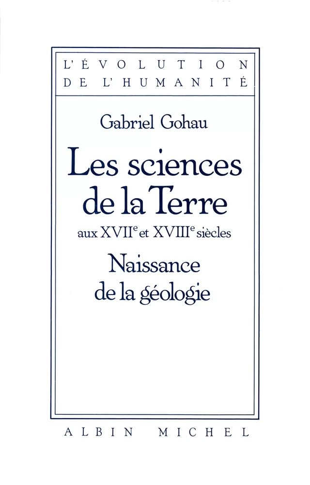 Les Sciences de la terre aux XVIIe et XVIIIe siècles - Gabriel Gohau - Albin Michel