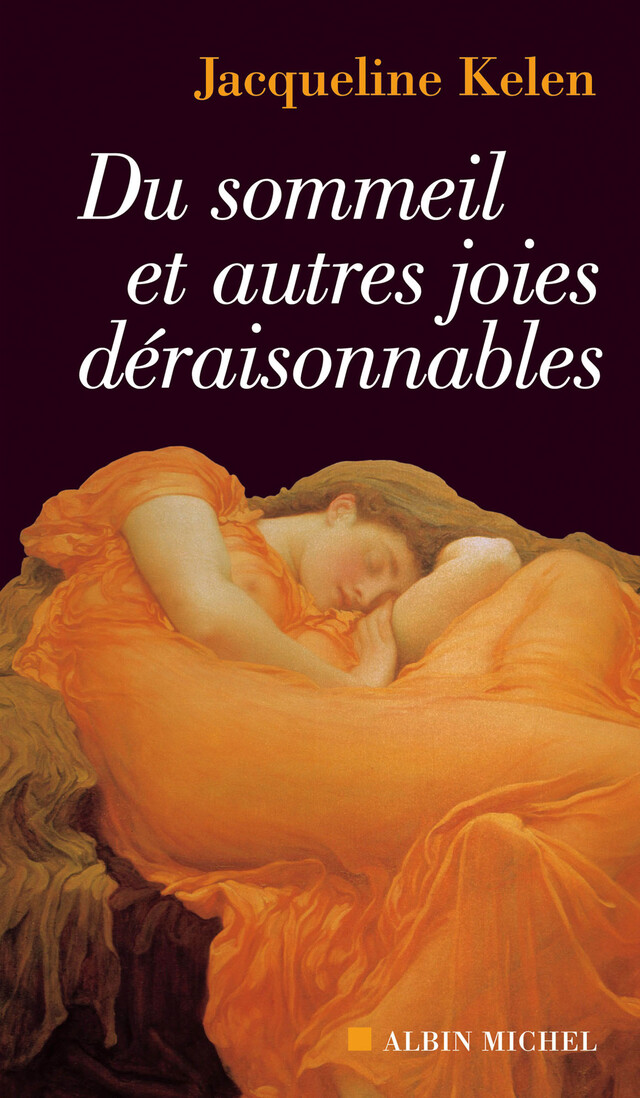 Du sommeil et autres joies déraisonnables - Jacqueline Kelen - Albin Michel