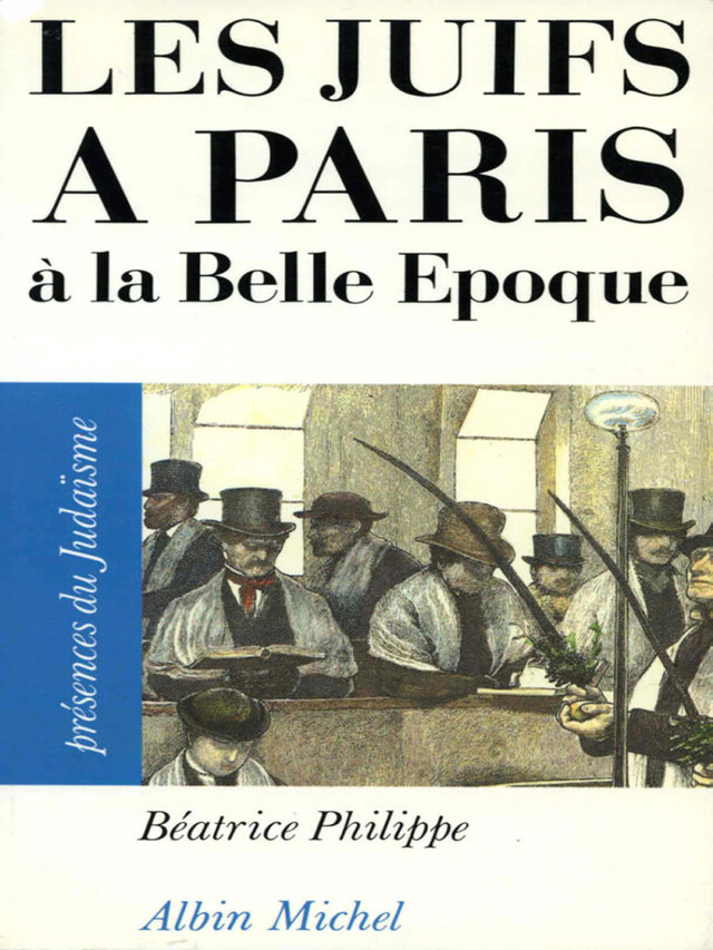 Les Juifs à Paris à la Belle Epoque - Béatrice Philippe - Albin Michel