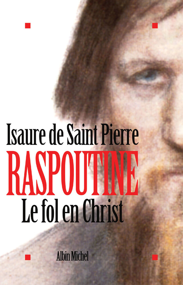 Raspoutine. Le Fol en Christ - Isaure Saint de Pierre - Albin Michel