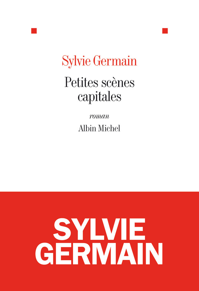 Petites scènes capitales - Sylvie Germain - Albin Michel