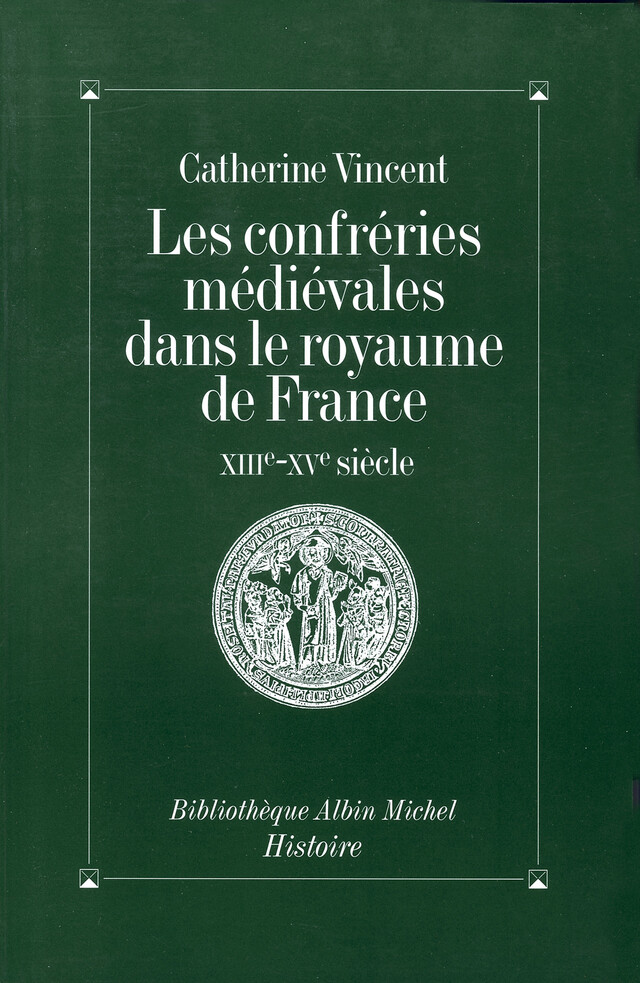 Les Confréries médiévales dans le royaume de France - Catherine Vincent - Albin Michel