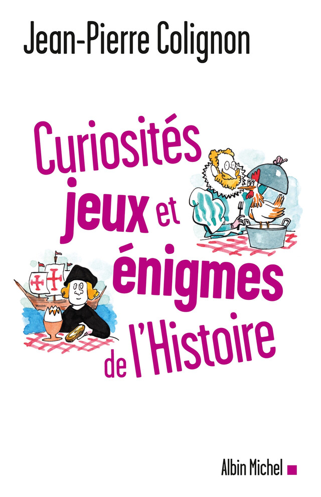 Curiosités, jeux et énigmes de l'histoire du monde - Jean-Pierre Colignon - Albin Michel