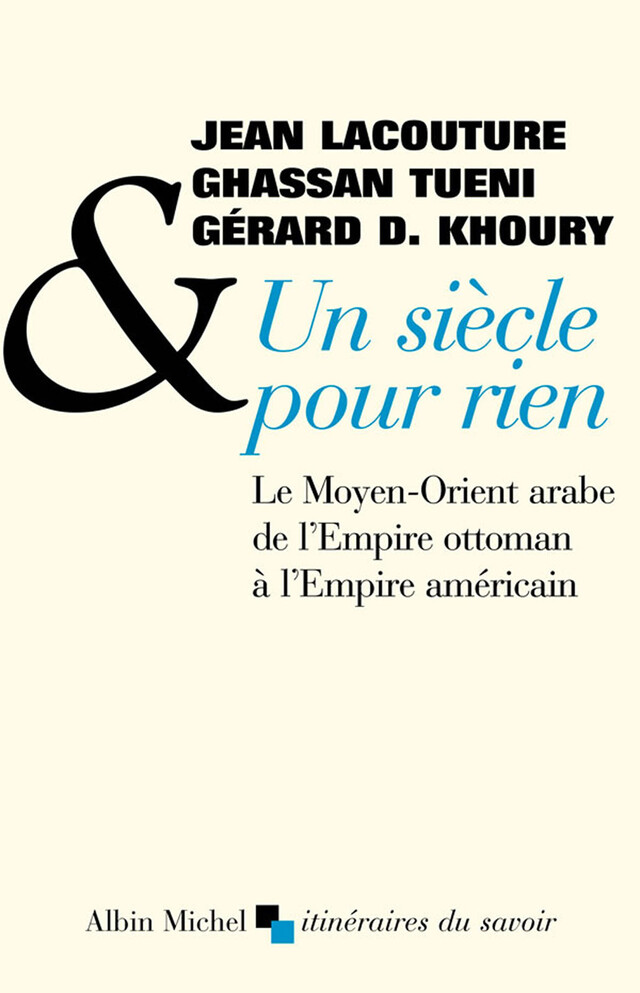 Un siècle pour rien - Gérard D. Khoury, Jean Lacouture, Ghassan TUENI - Albin Michel