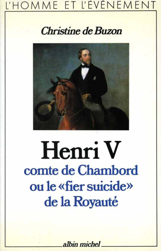 Henri V, comte de Chambord, ou le « Fier Suicide » de la royauté - Christine de Buzon - Albin Michel