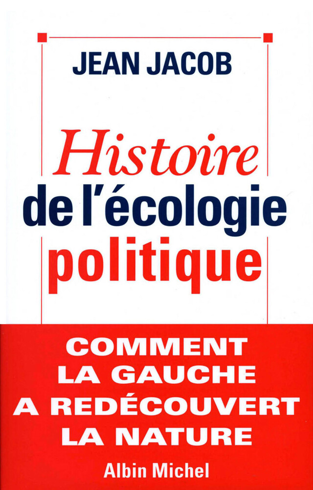 Histoire de l'écologie politique - Jean Jacob - Albin Michel