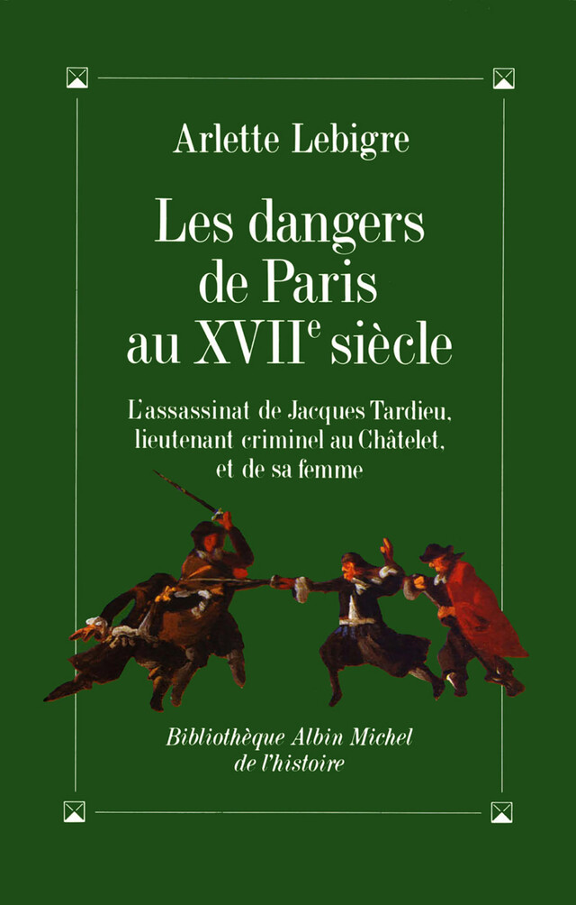 Les Dangers de Paris au XVIIe siècle - Arlette Lebigre - Albin Michel