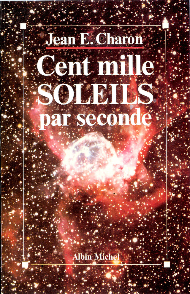 Cent Mille Soleils par seconde - Jean E. Charon - Albin Michel