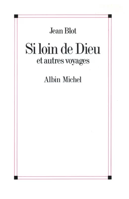 Si loin de Dieu et Autres Voyages