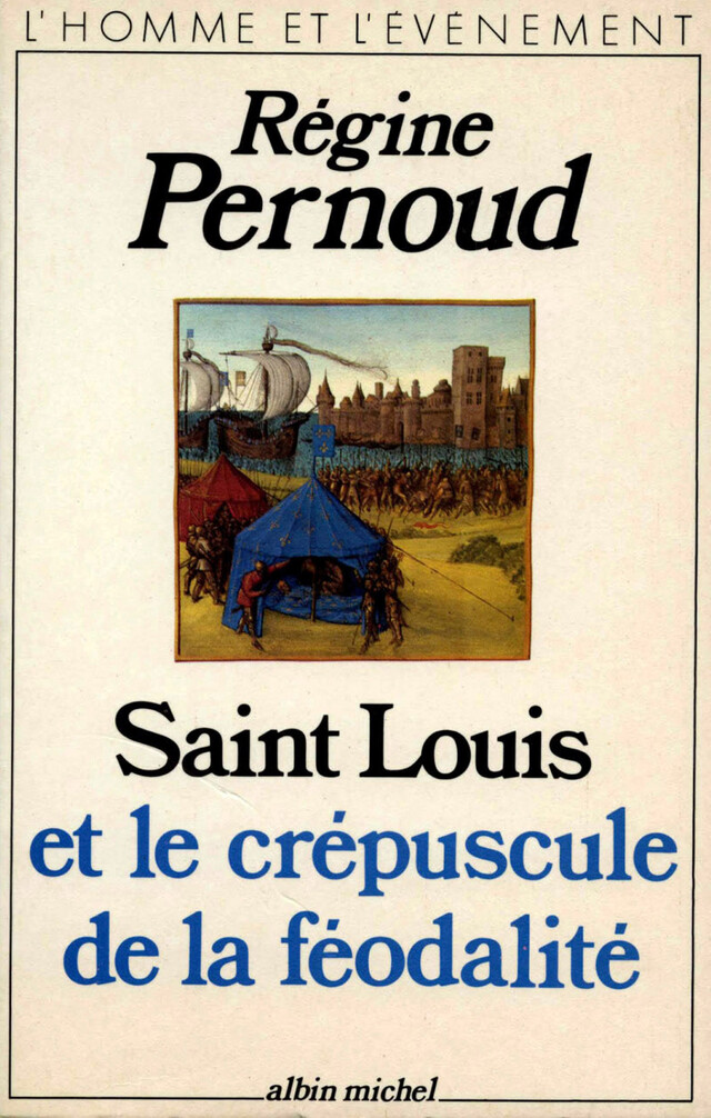 Saint Louis et le crépuscule de la féodalité - Régine Pernoud - Albin Michel