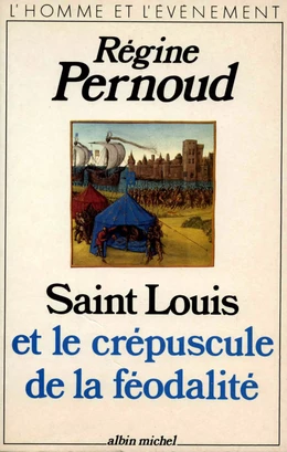 Saint Louis et le crépuscule de la féodalité