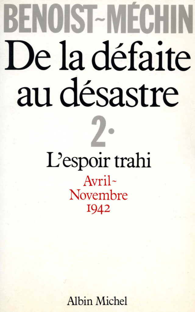 De la défaite au désastre - tome 2 - Jacques Benoist-Méchin - Albin Michel