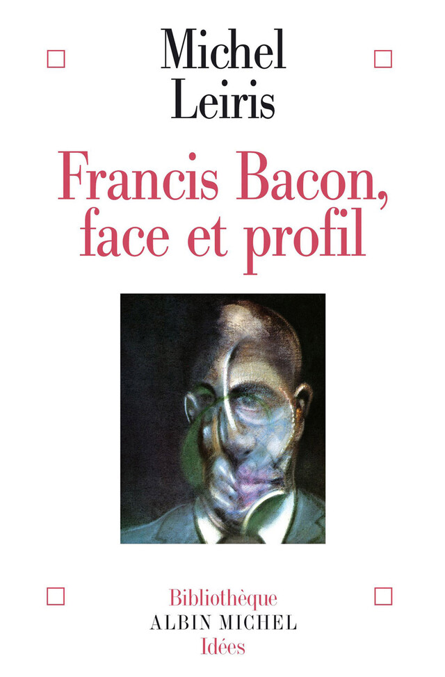 Francis Bacon - Michel Leiris - Albin Michel