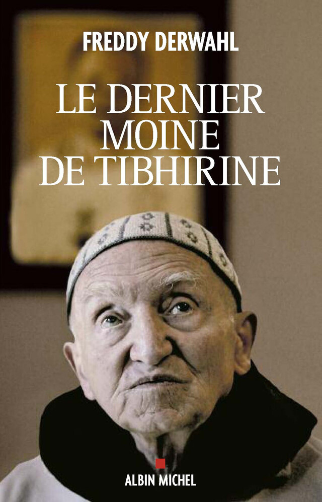 Le Dernier Moine de Tibhirine - Freddy Derwahl - Albin Michel