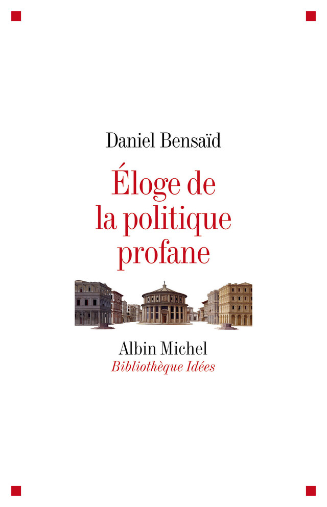 Eloge de la politique profane - Daniel Bensaïd - Albin Michel