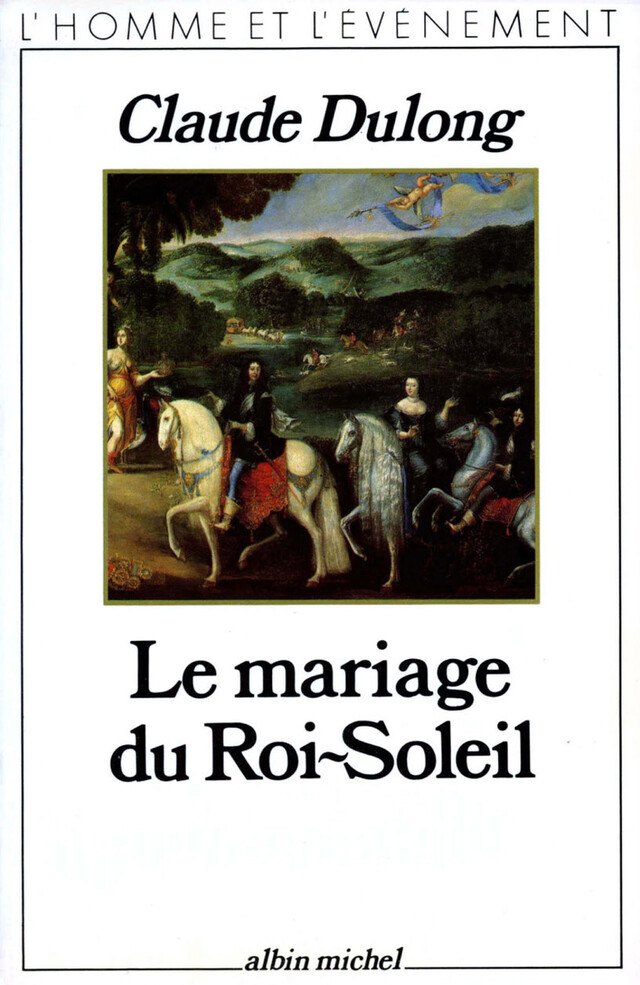 Le Mariage du Roi-Soleil - Claude Dulong - Albin Michel