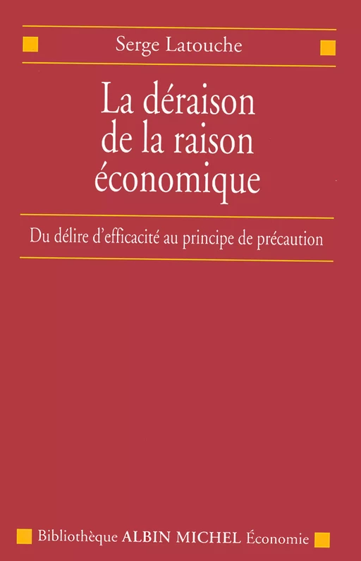 La Déraison de la raison économique - Serge Latouche - Albin Michel