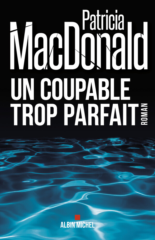 Un coupable trop parfait - Patricia Macdonald - Albin Michel