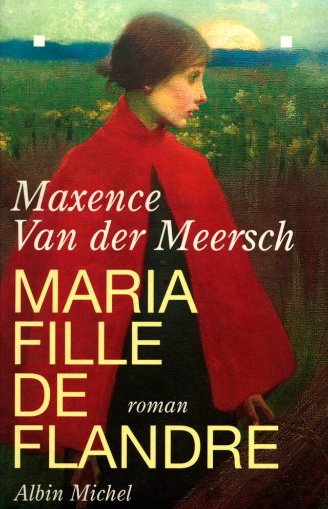 Maria, fille de Flandre - Maxence Van Der Meersch - Albin Michel