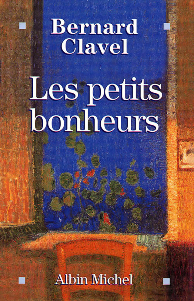 Les Petits Bonheurs - Bernard Clavel - Albin Michel