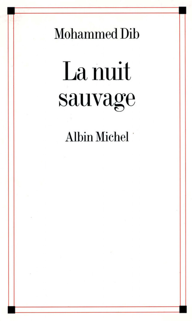 La Nuit sauvage - Mohammed Dib - Albin Michel
