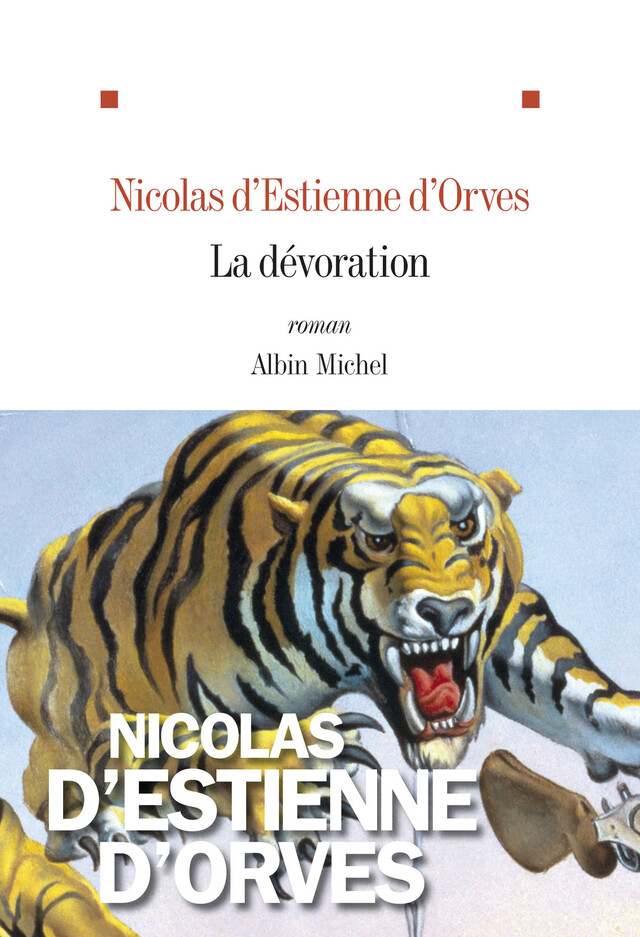 La Dévoration - Nicolas Estienne d' d'Orves - Albin Michel