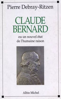 Claude Bernard ou Un nouvel état de l'humaine raison