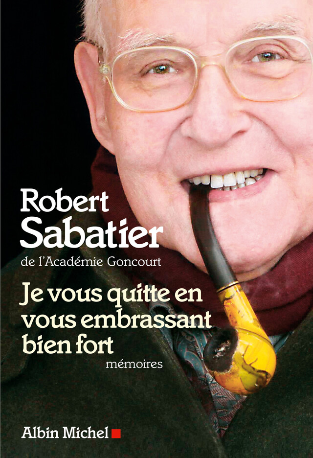 Je vous quitte en vous embrassant bien fort - Robert Sabatier - Albin Michel