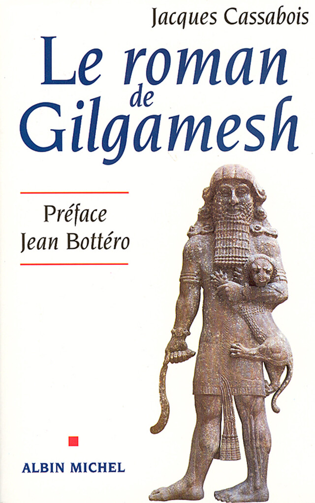 Le Roman de Gilgamesh - Jacques Cassabois - Albin Michel