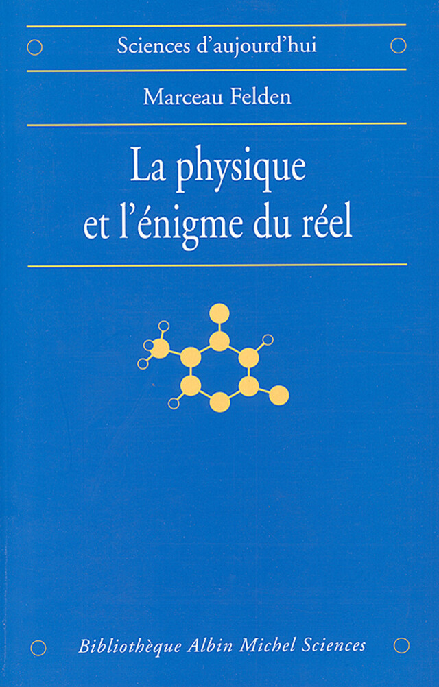 La Physique et l'énigme du réel - Marceau Felden - Albin Michel