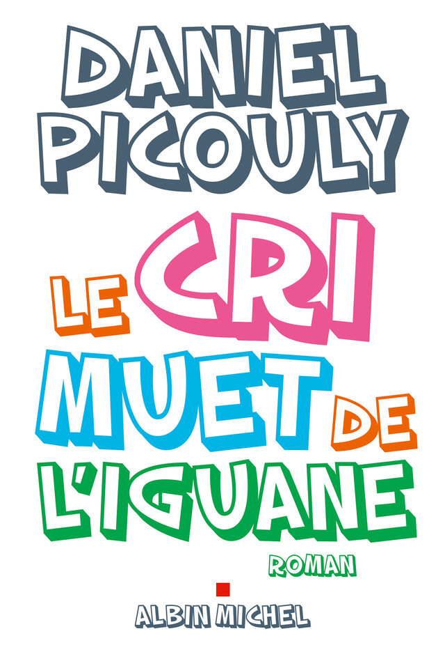 Le Cri muet de l'iguane - Daniel Picouly - Albin Michel
