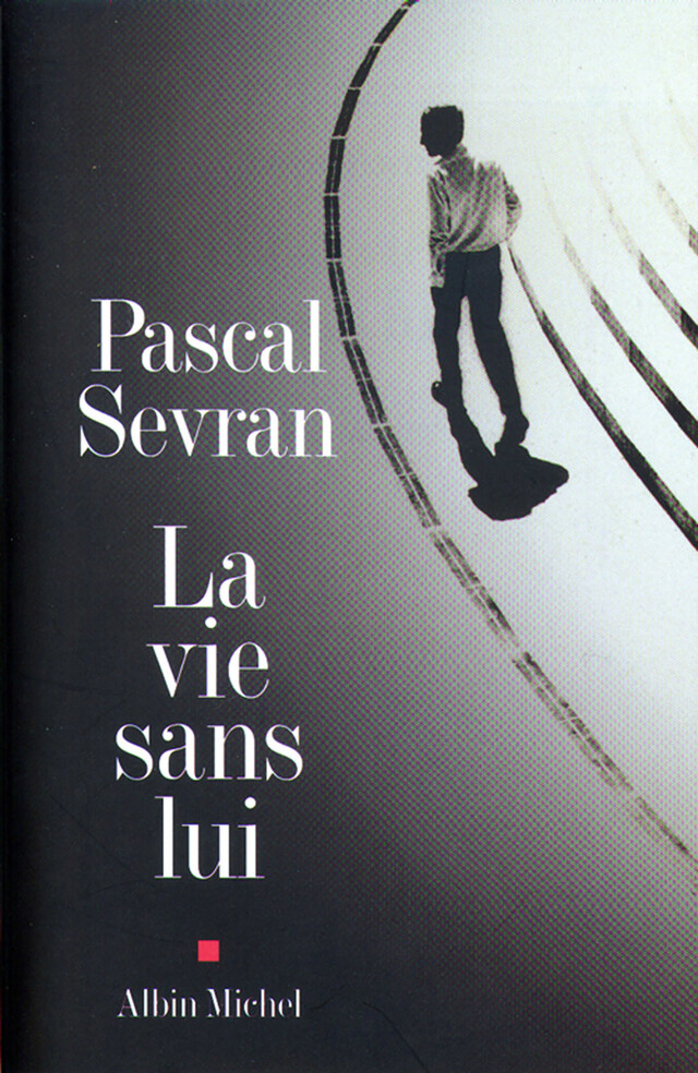 La Vie sans lui - Pascal Sevran - Albin Michel