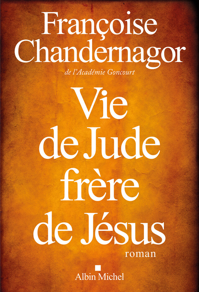 Vie de Jude frère de Jésus - Françoise Chandernagor - Albin Michel