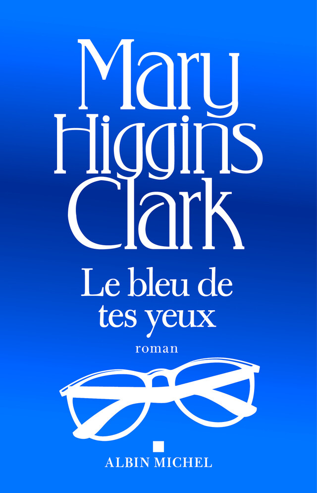 Le Bleu de tes yeux - Mary Higgins Clark - Albin Michel